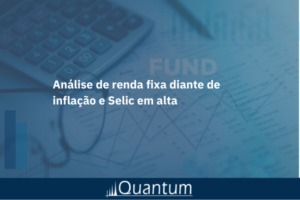 Quantum reforça análise de renda fixa diante de inflação e Selic em alta