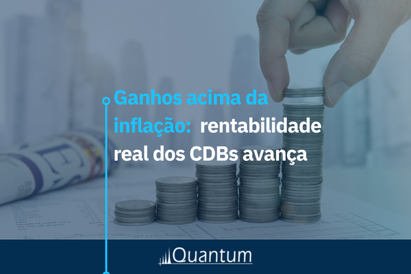 Ganhos acima da inflação: rentabilidade real dos CDBs avança