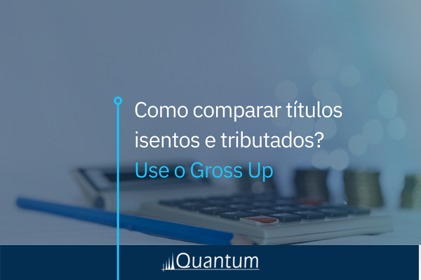 Como comparar títulos isentos e tributados? Use o Gross Up