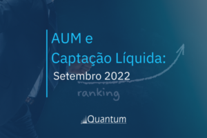 AUM e Captação Líquida: Setembro 2022