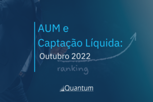 AUM e Captação Líquida: Outubro 2022