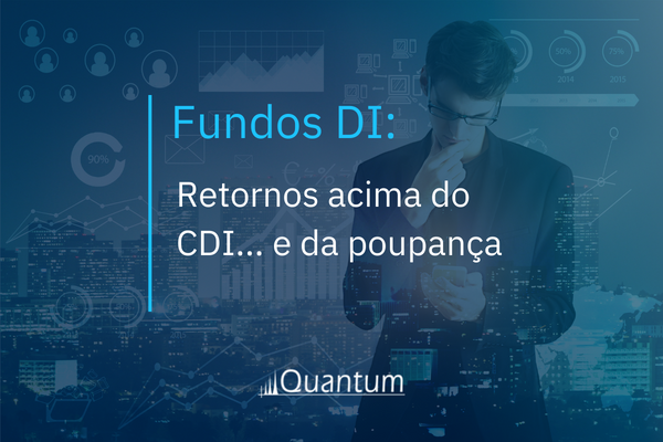 Fundos DI: Retornos acima do CDI... e da poupança