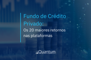Fundo de Crédito Privado: Os 20 maiores retornos nas plataformas