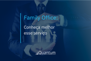Family Office: Conheça melhor esse serviço