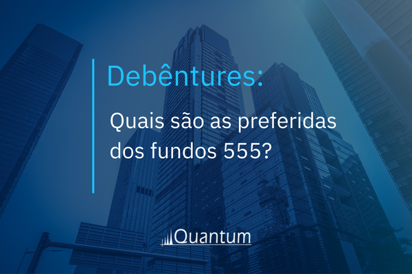 Debêntures: Quais são as preferidas dos fundos 555?