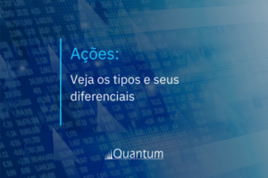 Ações: Veja os tipos e seus diferenciais