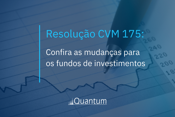 Resolução CVM 175: Confira as mudanças para os fundos de investimentos