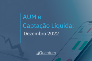 AUM e Captação Líquida: Dezembro 2022