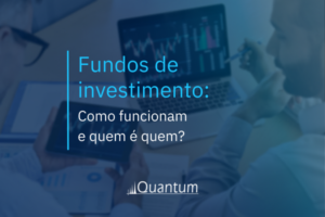 Fundos de investimento: Como funcionam e quem é quem?