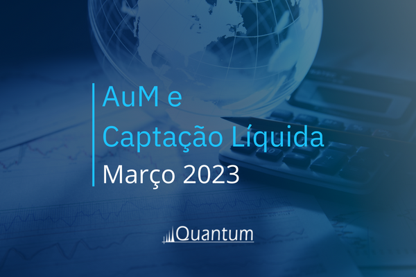 Ranking AUM e Captação Líquida Março 2023