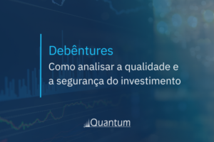 Debêntures: Como analisar a qualidade e a segurança do investimento