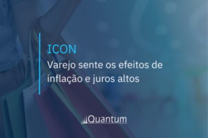 ICON: Varejo sente os efeitos de inflação e juros altos