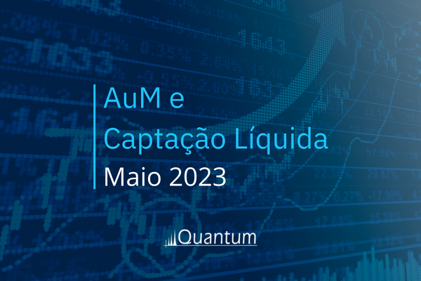 AuM e captação Líquida: Maio 2023