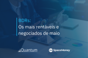 BDRs: Os mais rentáveis e negociados de maio