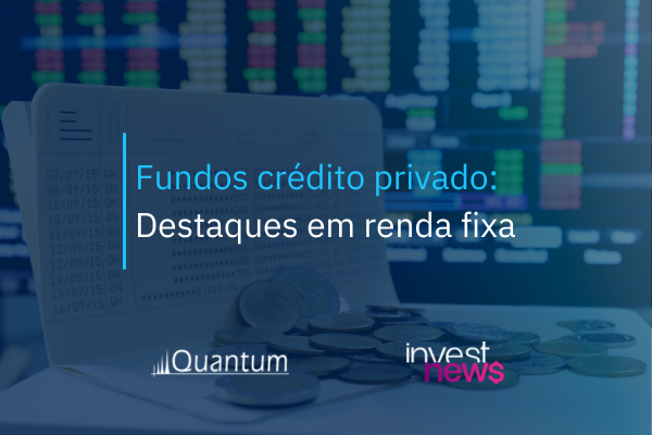 Fundos crédito privado: Destaques em renda fixa