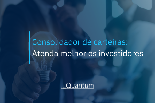 Consolidador de Carteiras: Atenda melhor os investidores