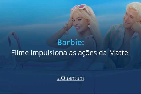 Barbie: Filme impulsiona as ações da Mattel