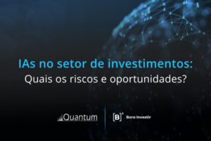 IAs no setor de investimentos: quais os riscos e oportunidades?