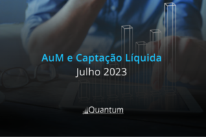 Ranking AuM e Captação Líquida – Julho 2023