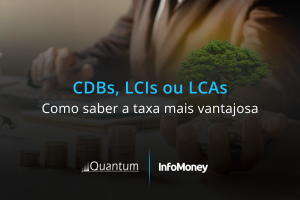 CDBs, LCIs ou LCAs: como saber a taxa mais vantajosa
