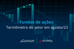 Fundos de ações: termômetro do setor em agosto/2023