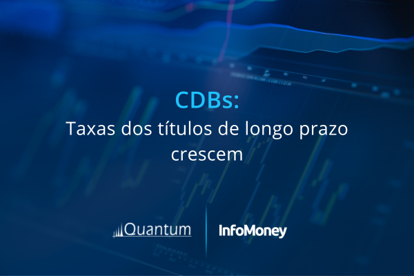 CDBs: taxas dos títulos de longo prazo crescem