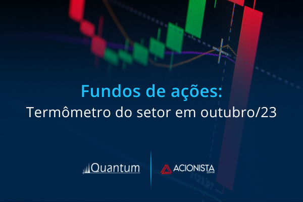 Fundos de ações: termômetro do setor em outubro/2023