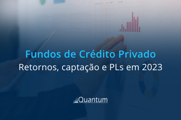 Fundos de crédito privado: maiores captações líquidas, retornos e PLs de 2023