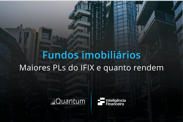 FIIs: os maiores PLs do IFIX e quanto rendem