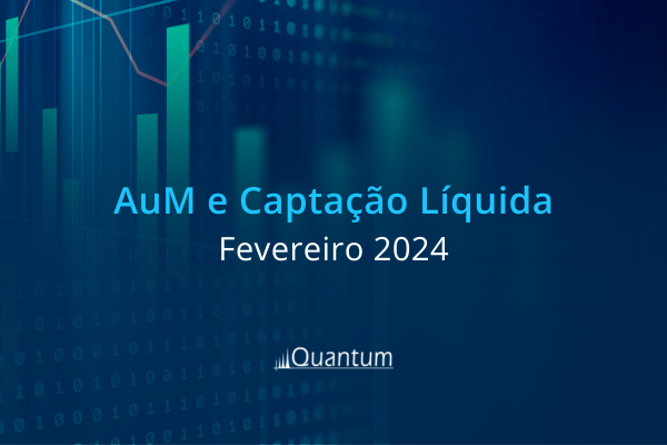 Ranking AuM e Captação Líquida – Fevereiro 2024