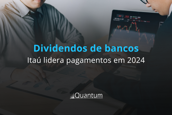 Dividendos de bancos: Itaú lidera pagamentos em 2024