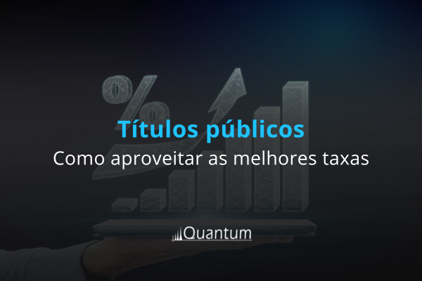 Títulos públicos: como aproveitar as melhores taxas